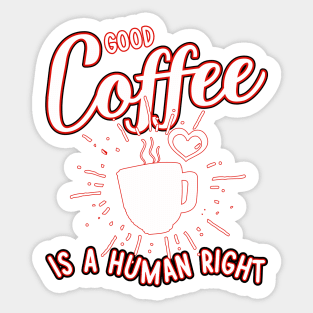 Good coffee is a human right Sticker